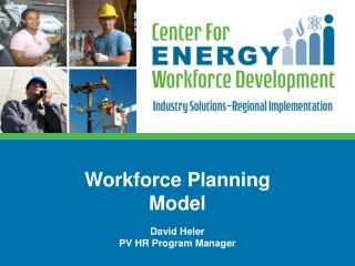 Workforce Planning Model David Heler PV HR Program Manager