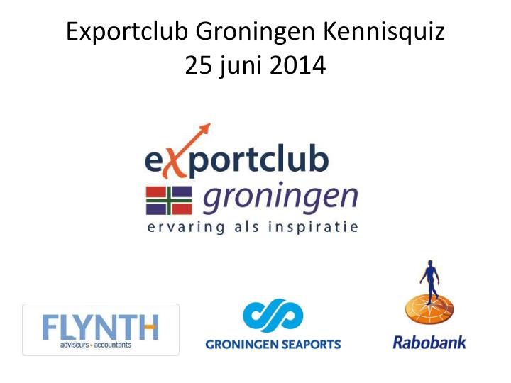 exportclub groningen kennisquiz 25 juni 2014