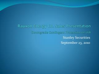 Rauxon Energy Co. Sales Presentation Downgrade Contingent Protection on UJB