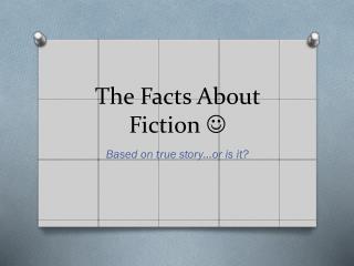 The Facts About Fiction ?