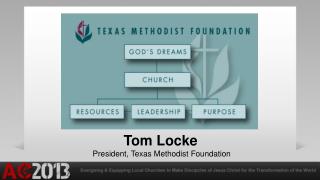 Tom Locke President, Texas Methodist Foundation