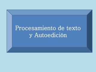 procesamiento de texto y autoedici n