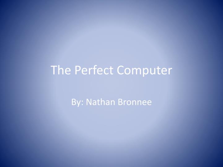 the perfect computer