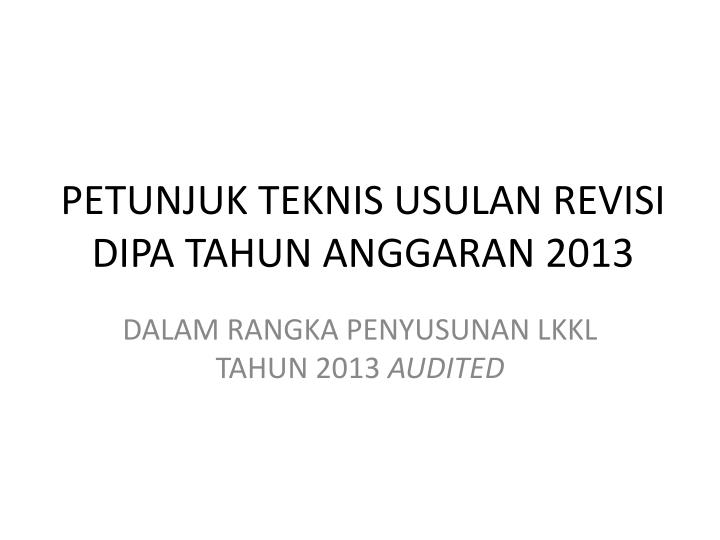 petunjuk teknis usulan revisi dipa tahun anggaran 2013