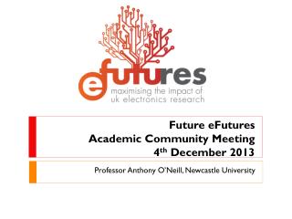 Future eFutures Academic Community Meeting 4 th December 2013