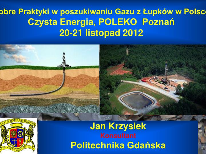 dobre praktyki w poszukiwaniu gazu z upk w w polsce czysta energia poleko pozna 20 21 listopad 2012