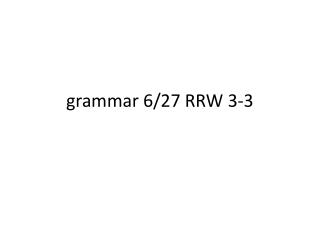grammar 6/27 RRW 3-3