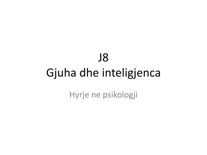 j8 g juha dhe inteligjenca