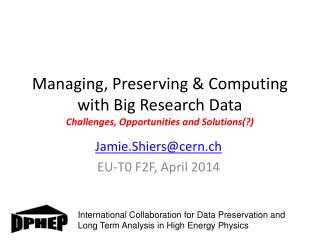 Managing, Preserving &amp; Computing with Big Research Data Challenges, Opportunities and Solutions(?)