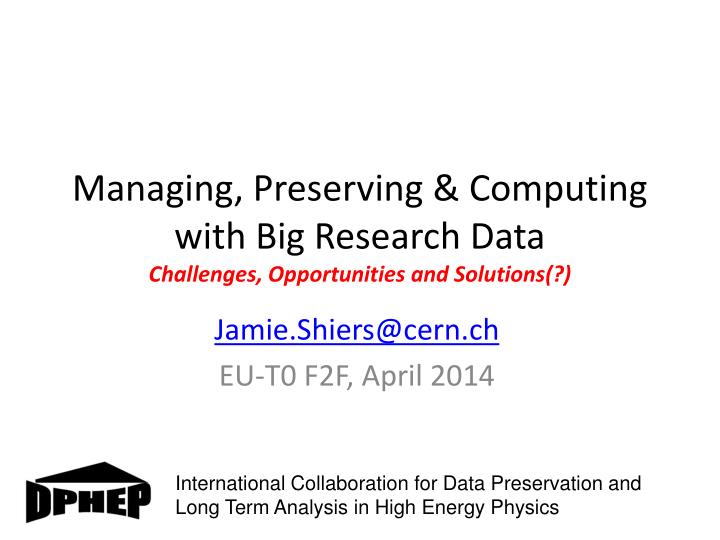managing preserving computing with big research data challenges opportunities and solutions