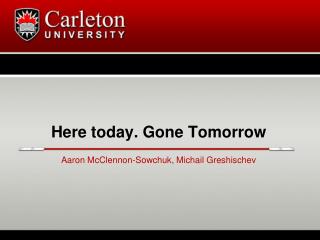 Here today. Gone Tomorrow