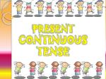PRESENT CONTINUOUS TENSE - slide 1