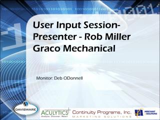 User Input Session- Presenter - Rob Miller Graco Mechanical