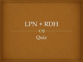 LPN + RDH
