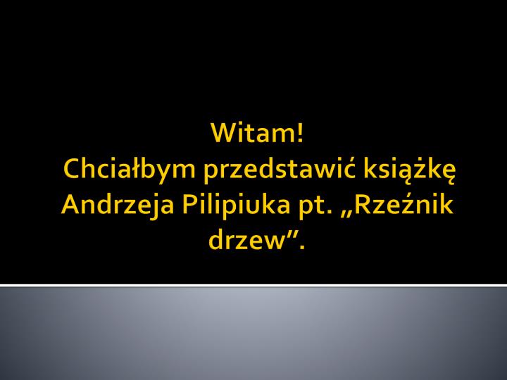 witam chcia bym przedstawi ksi k andrzeja pilipiuka pt rze nik drzew