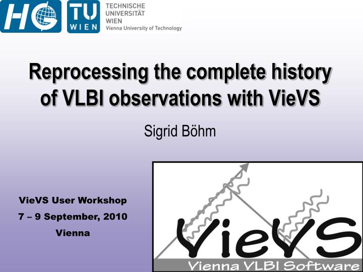 reprocessing the complete history of vlbi observations with vievs