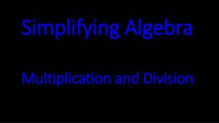 Simplifying Algebra Multiplication and Division