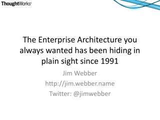 The Enterprise Architecture you always wanted has been hiding in plain sight since 1991