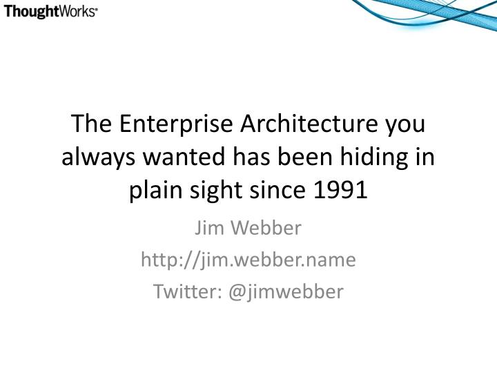 the enterprise architecture you always wanted has been hiding in plain sight since 1991