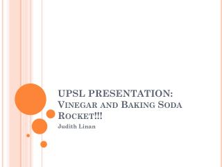 UPSL PRESENTATION: Vinegar and Baking Soda Rocket!!!
