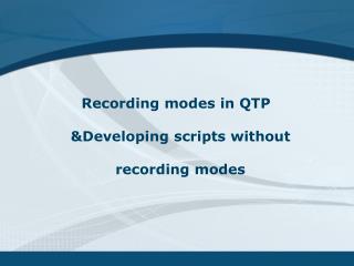 Recording modes in QTP &amp;Developing scripts without recording modes