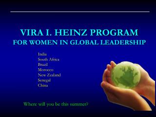 VIRA I. HEINZ PROGRAM FOR WOMEN IN GLOBAL LEADERSHIP