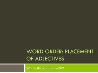 Word order: Placement of adjectives