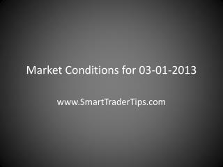 Market Conditions for 03-01-2013