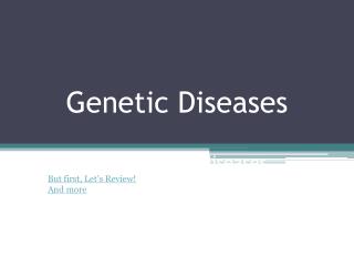 Genetic Diseases A closer look at diseases..