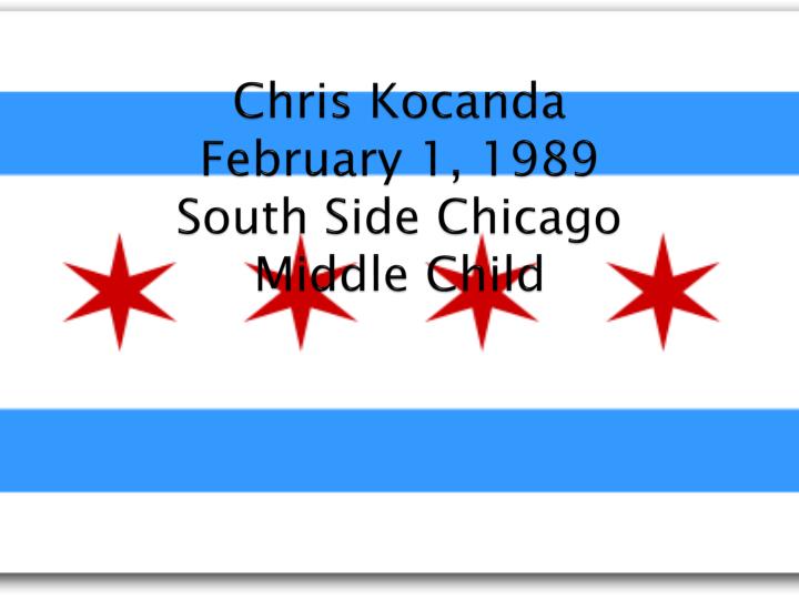 chris kocanda february 1 1989 south side chicago middle child