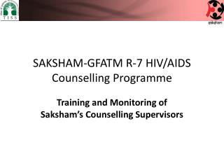SAKSHAM-GFATM R-7 HIV/AIDS Counselling Programme