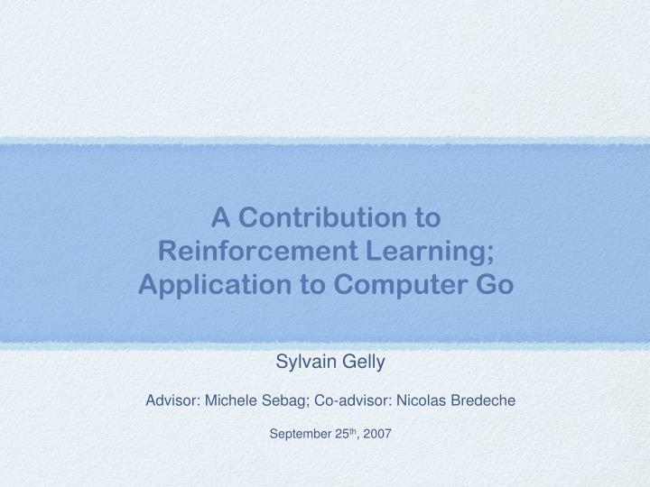 a contribution to reinforcement learning application to computer go