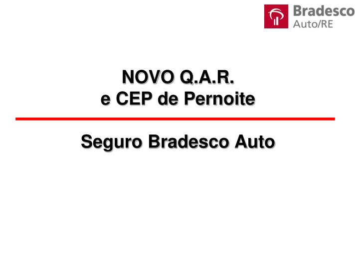 novo q a r e cep de pernoite seguro bradesco auto