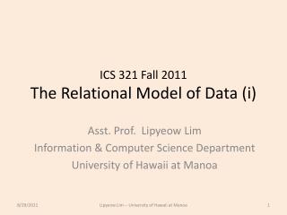 ICS 321 Fall 2011 The Relational Model of Data ( i )