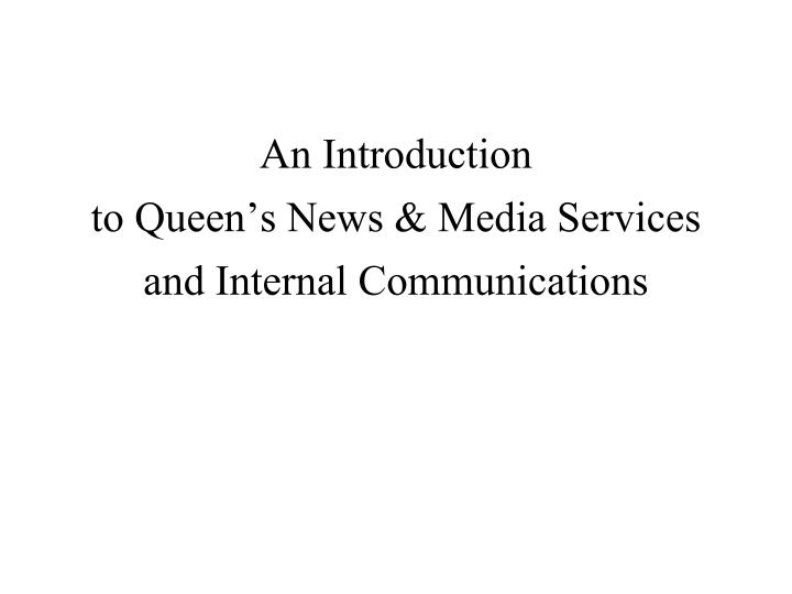 an introduction to queen s news media services and internal communications