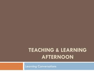 Teaching &amp; Learning Afternoon