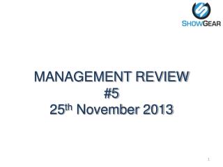 MANAGEMENT REVIEW #5 25 th November 2013