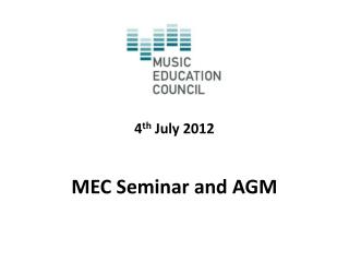 4 th July 2012 MEC Seminar and AGM