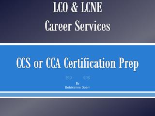LCO &amp; LCNE Career Services CCS or CCA Certification Prep