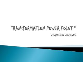 TRANSFORMATION POWER POINT *