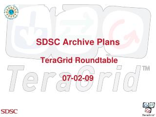 SDSC Archive Plans TeraGrid Roundtable 07-02-09