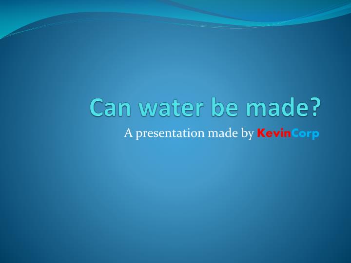 can water be made