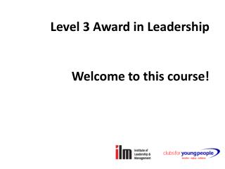 Level 3 Award in Leadership 	Welcome to this course!
