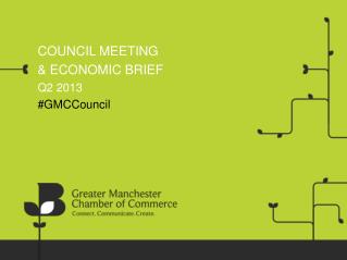 COUNCIL MEETING &amp; ECONOMIC BRIEF Q2 2013 # GMCCouncil