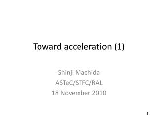 Toward acceleration (1)