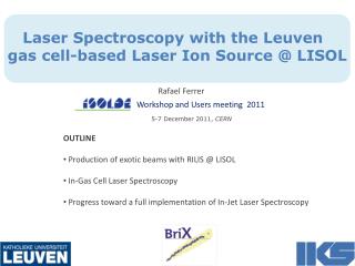 Laser Spectroscopy with the Leuven gas cell-based Laser Ion Source @ LISOL