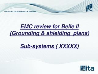 EMC review for Belle II (Grounding &amp; shielding plans) Sub-systems ( XXXXX)
