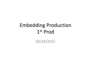 Embedding Production 1 st Prod