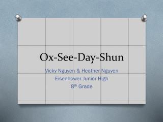 Ox-See-Day-Shun