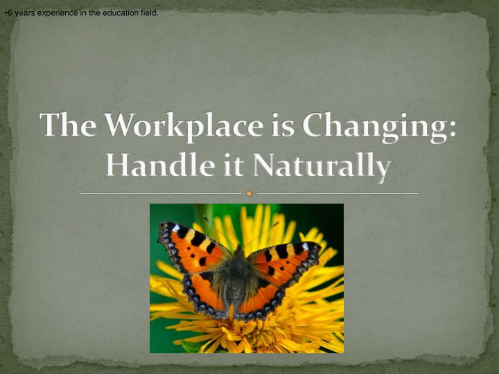 the workplace is changing handle it naturally